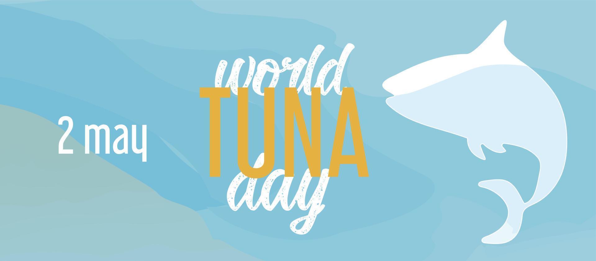 Vector illustration world tuna day 2 may. Background, banner, card, poster with text lettering. Fish silhouette. In blue marine colors.