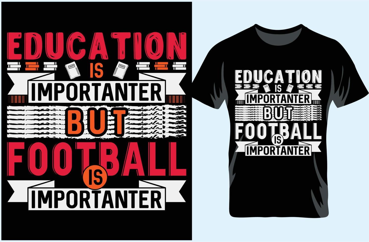 Education is Importanter But Football is Importanter. Typography T-shirt Design. Gift For T-shirt Lover. vector