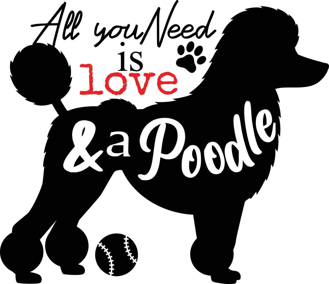 Pet mom quote. All you need is love and a Poodle. vector