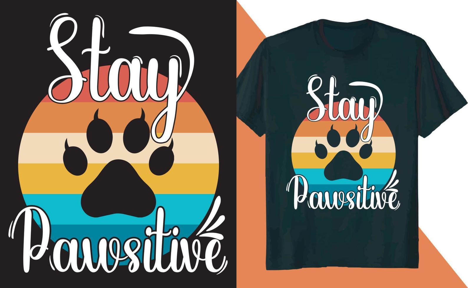Stay Pawsitive Cat Paw T Shirt Design vector