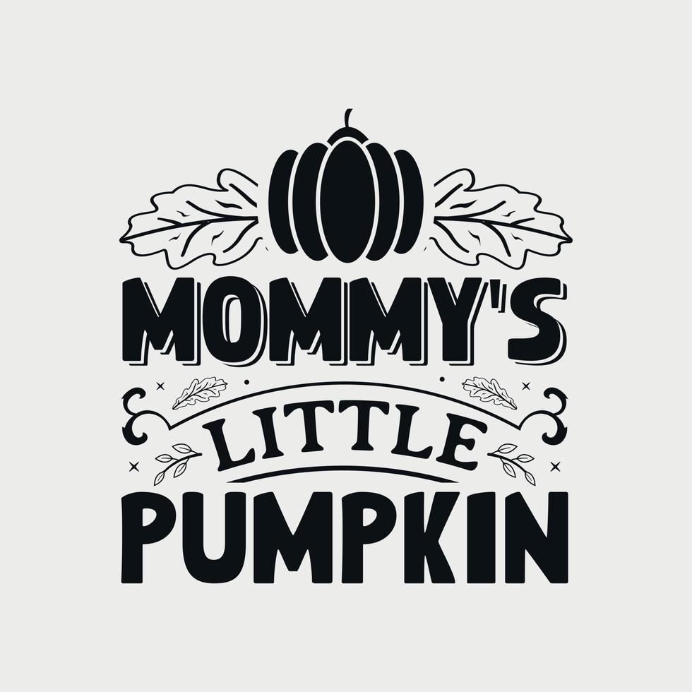 mommy's little pumpkin vector illustration , hand drawn lettering with Fall quotes, Fall designs for t-shirt, poster, print, mug, and for card