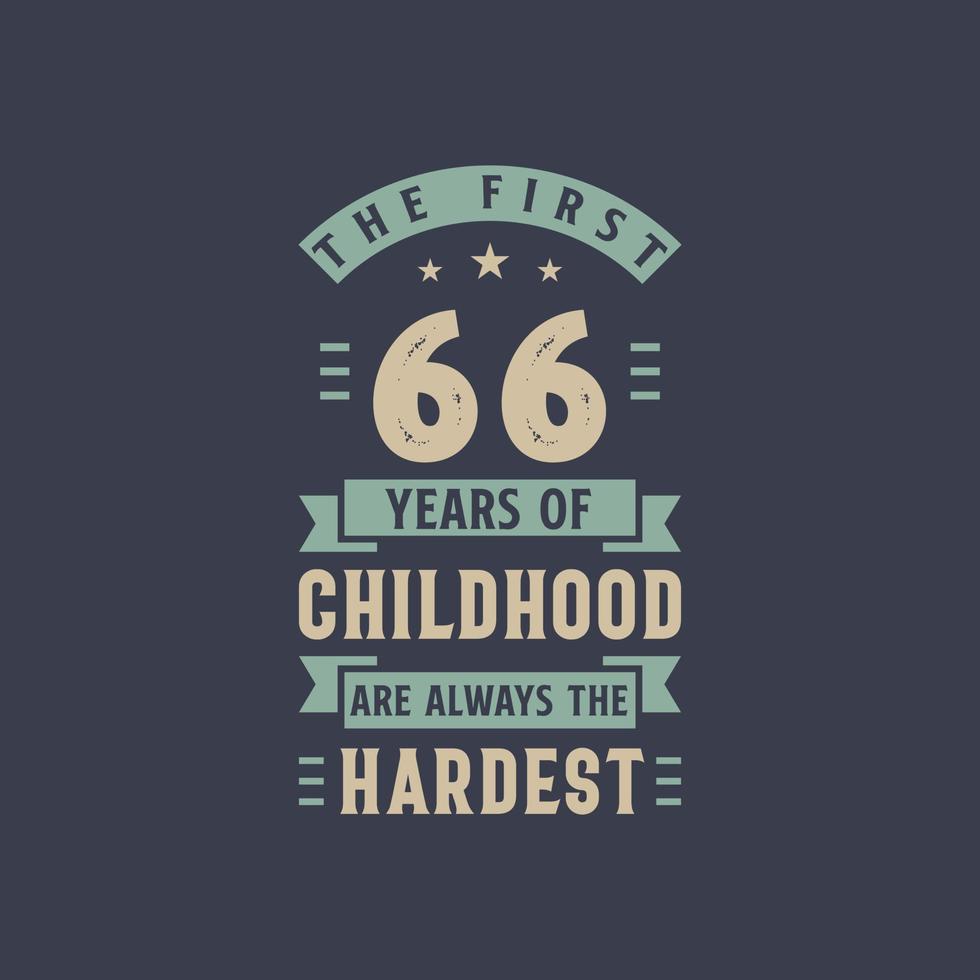 The first 66 years of Childhood are always the Hardest, 66 years old birthday celebration vector