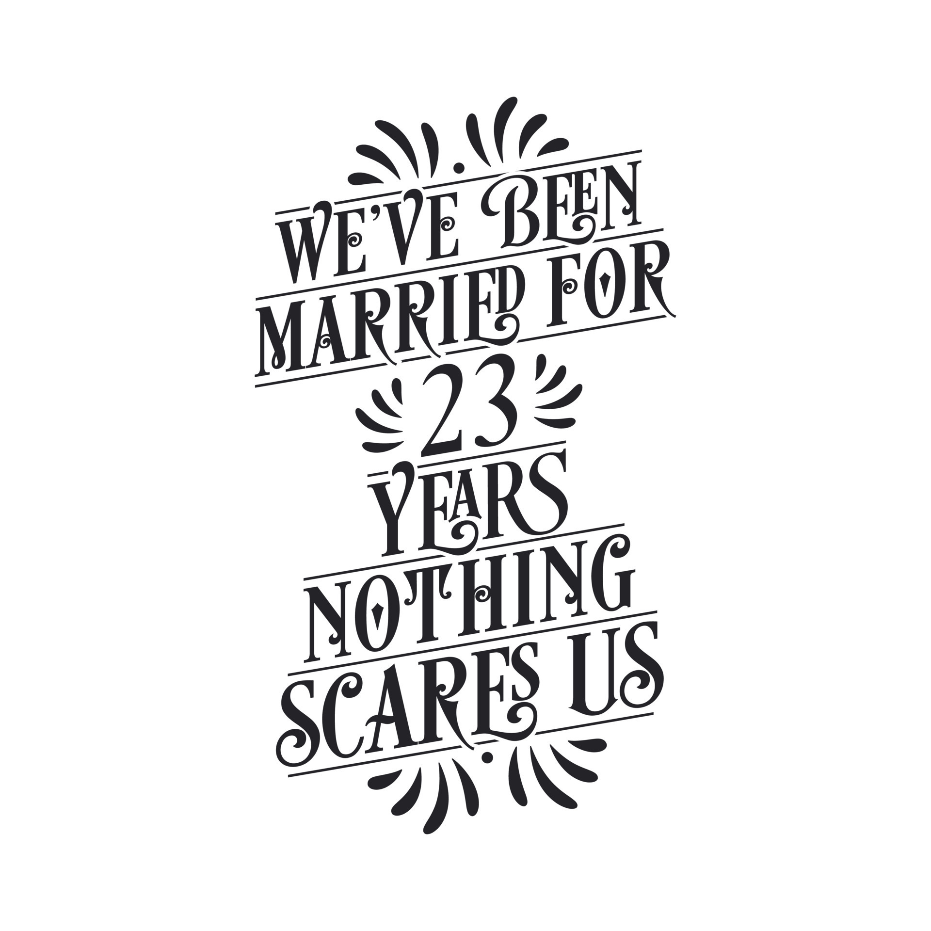 We've been Married for 23 years, Nothing scares us. 23rd anniversary