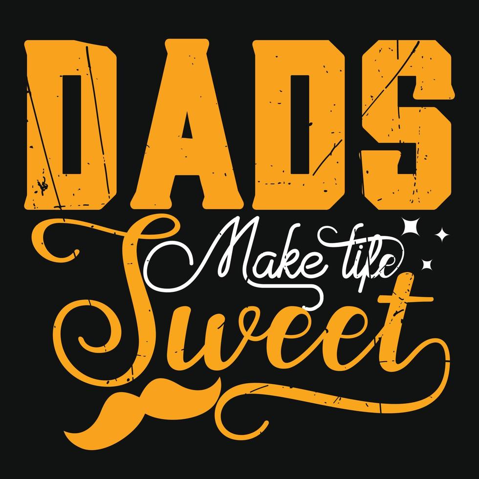 Dads make life sweet. Father's day typography vector art. Can be used for t-shirt prints, father quotes, and dad t-shirt vectors, gift shirt design, fashion print design, kids wear, baby shower.
