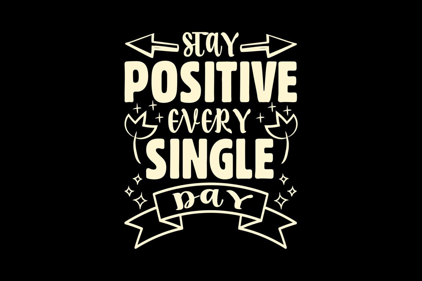 Stay positive every single day, single-day t-shirt design vector