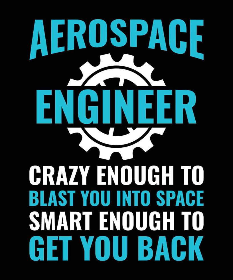 Aerospace Engineer Typographic Lettering Quotes Design, Engineers Gift T-shirt Design vector