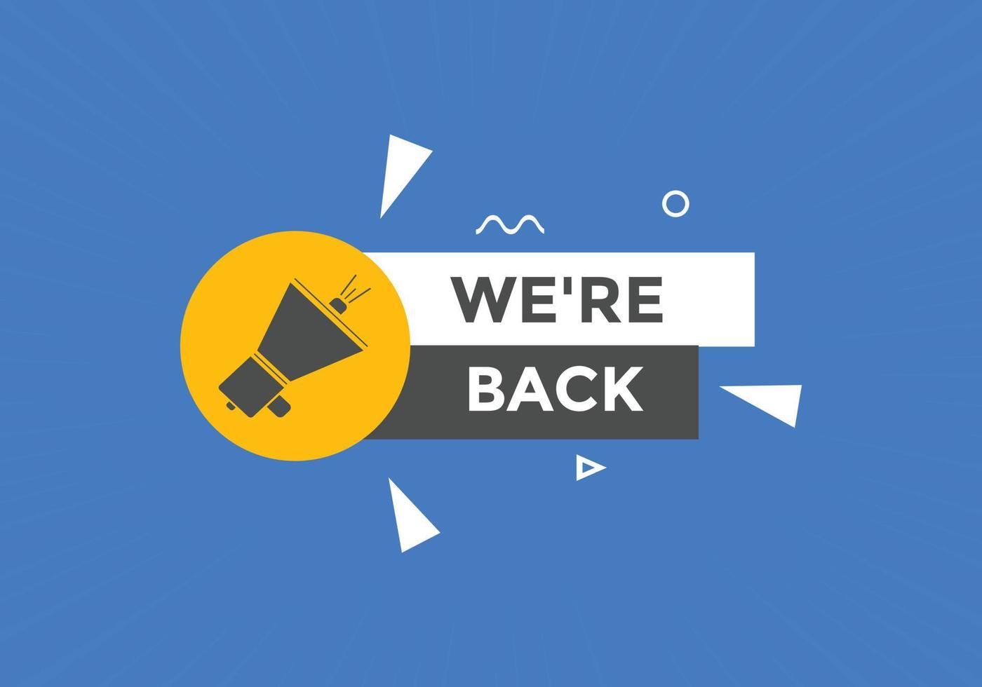 We are back button. speech bubble. We are back today web banner template. Vector Illustration.