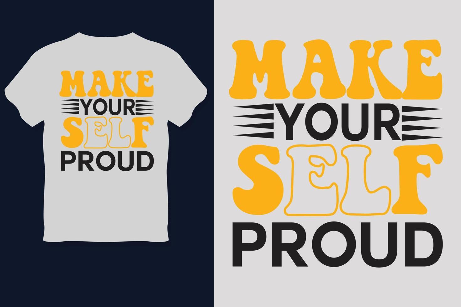 MAKE YOUR SELF PROUD t Shirt Design vector