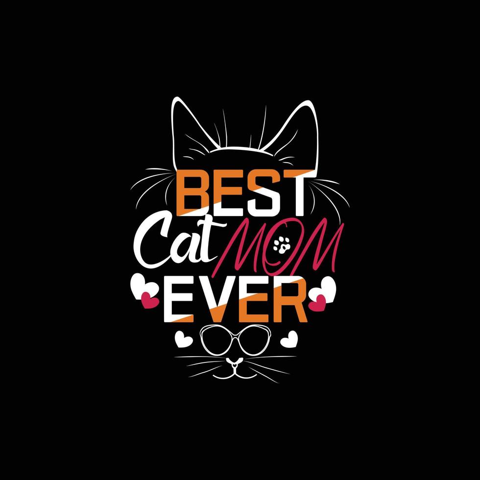 Best cat mom ever t shirt design. Can be used for cat T-shirt fashion design, cat Typography design, kitty swear apparel, t-shirt vectors,  sticker design,  greeting cards, messages,  and mugs vector