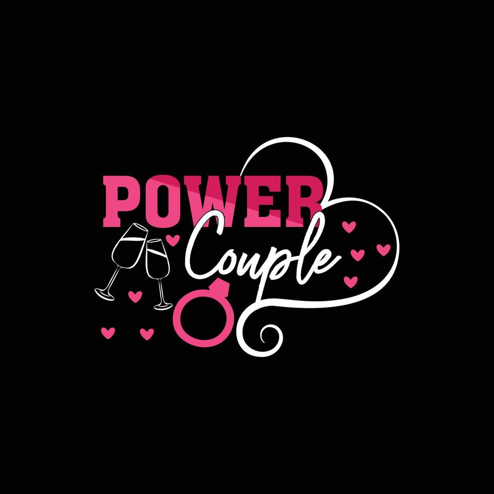 Power couple. Can be used for wedding  T-shirt fashion design, wedding Typography, marriage swear apparel, t-shirt vectors,  sticker design,  greeting cards, messages,  and mugs vector