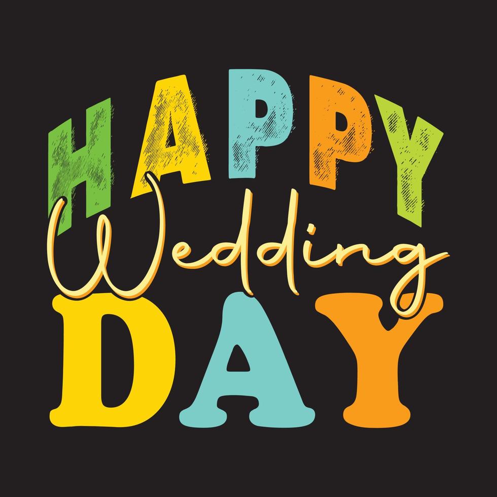 Happy wedding day.  Can be used for wedding  T-shirt fashion design, wedding Typography, marriage swear apparel, t-shirt vectors,  sticker design,  greeting cards, messages,  and mugs vector