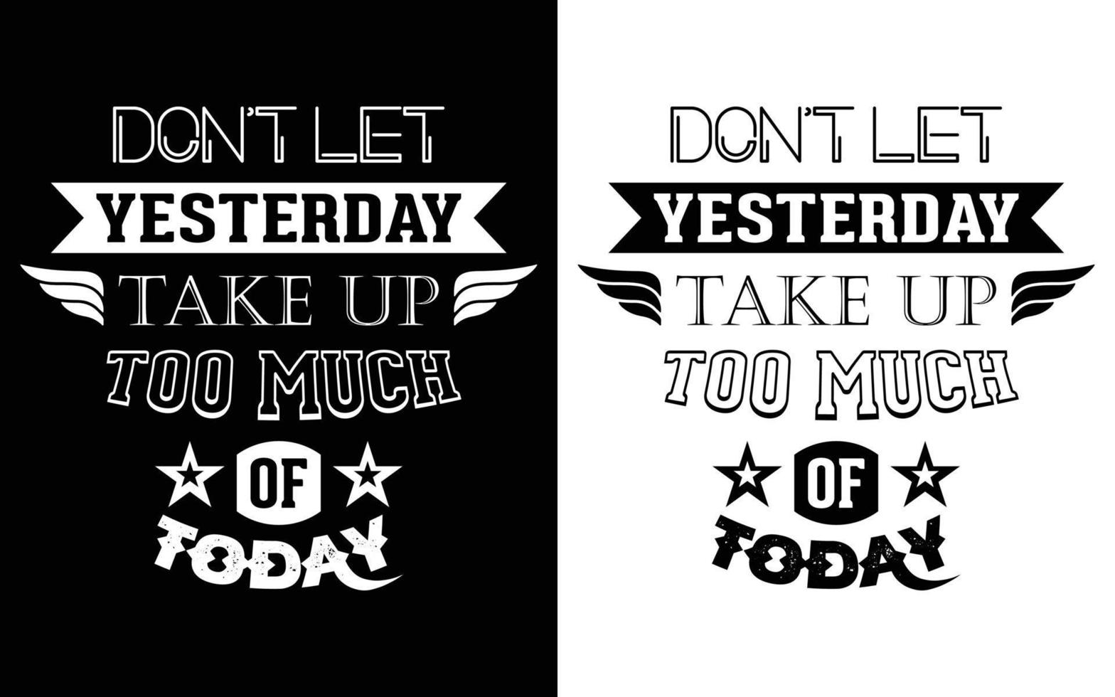 Motivational lettering quote. Don't Let Yesterday Take Up Too Much Of Today. A lovely phrase for social media, poster, card, banner, t-shirts, wall art, bags, stickers, stationery design element. vector