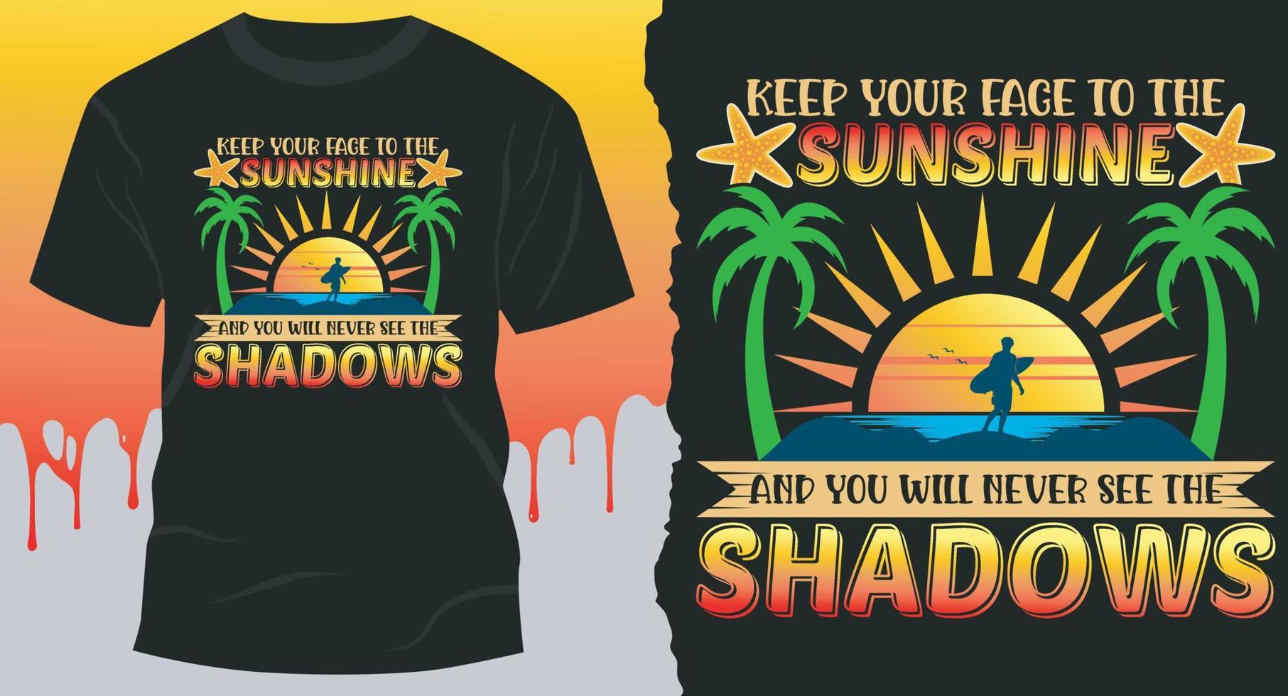 mantén tu rostro hacia la luz del sol y nunca verás las sombras. mejor diseño vectorial para camiseta de verano vector