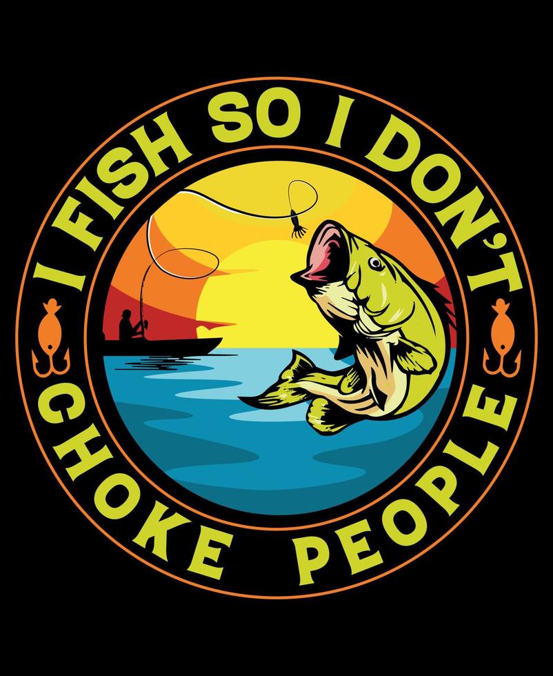 I fish so i don't choke people. Fishing t-shirt design, posters, greeting cards, textiles and sticker vector illustration, suitable for any pod site.