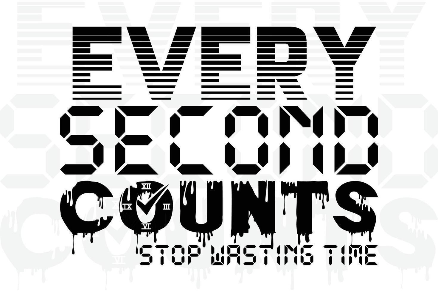every second counts - stop wasting time t-shirt design vector