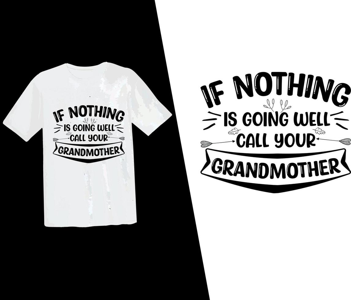 If nothing going well call your grandmother t shirt, grandma t shirt design, grandparents, typography design, vector t shirt, grandpa, grandfather, grandparents day, vector, print ready t shirt