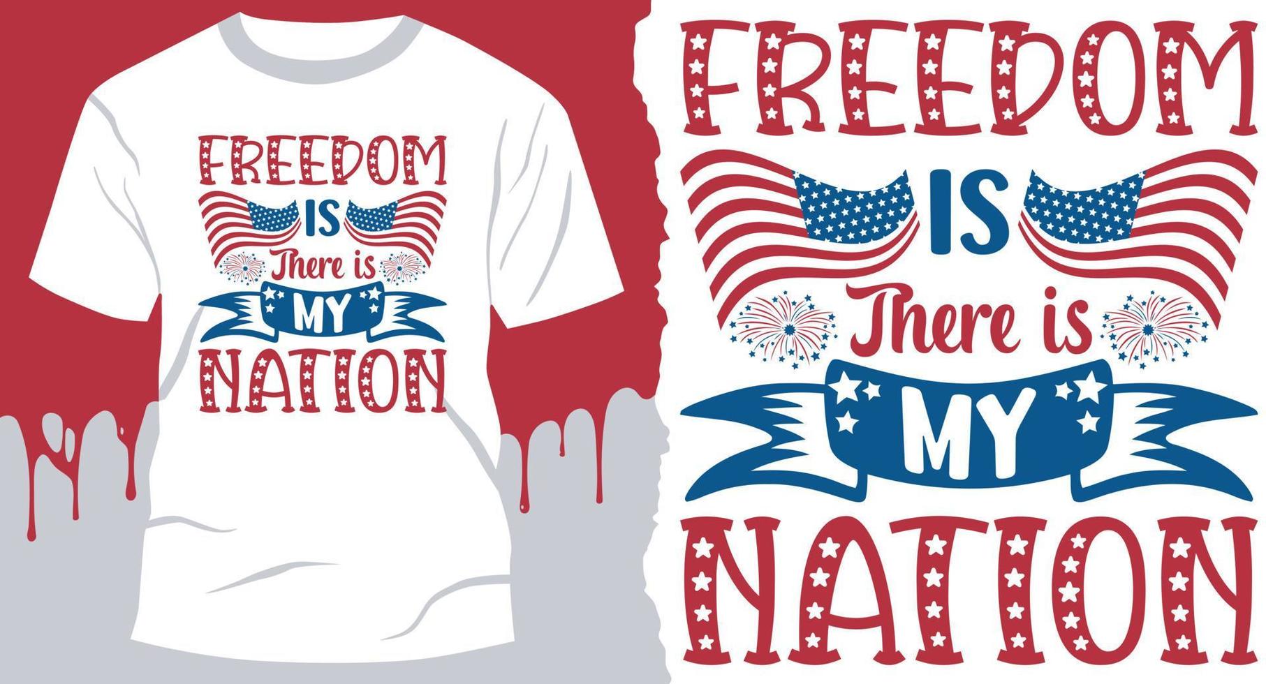 Where freedom is, there is my nation. Best Independence Day gift shirt design vector