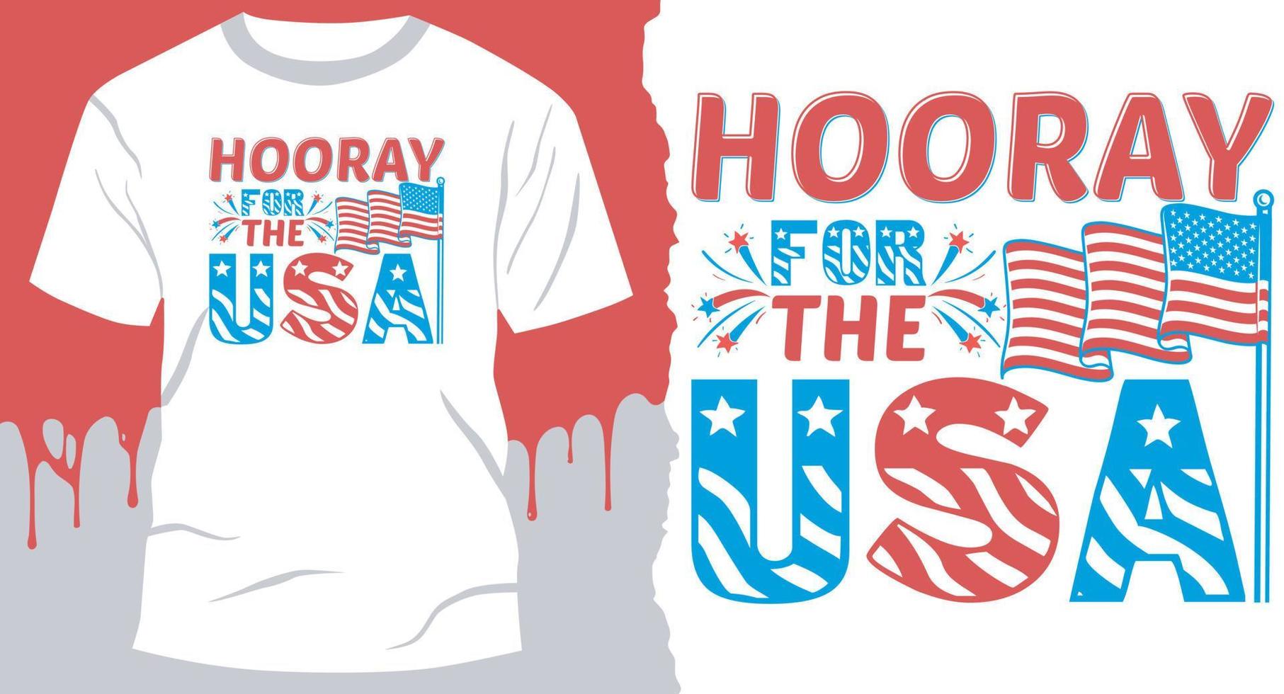 Hooray For The USA. T-shirt idea for Best 4Th Of July vector