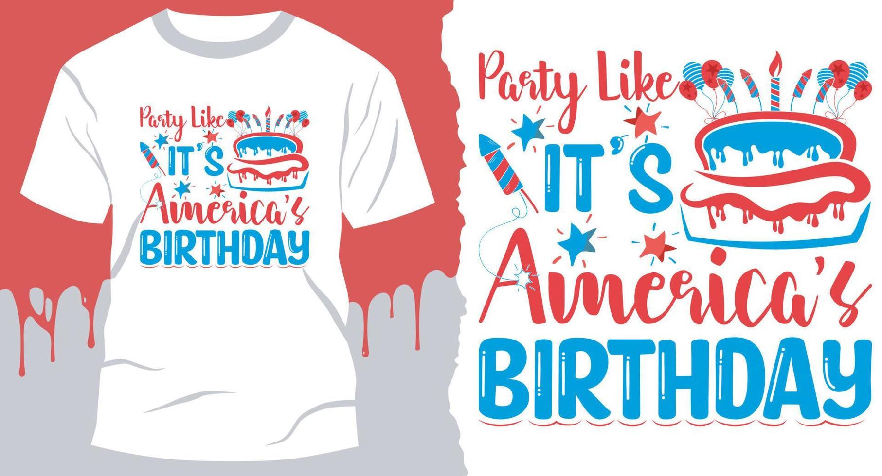 Party Like Its Americas Birthday. 4Th Of July T-Shirt Design Vector for Independence Day party