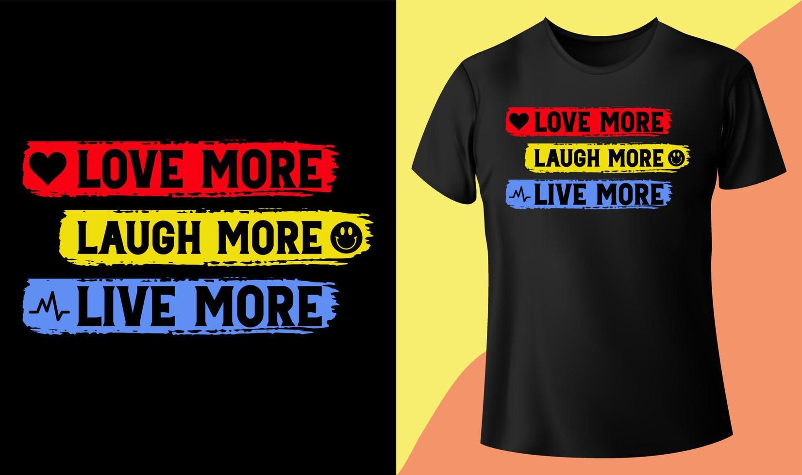 love more laugh more live more, inspirational t-shirt design vector illustration.