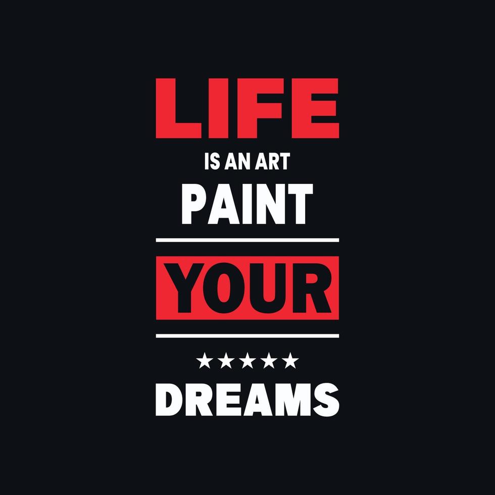 Life is an art paint your dreams motivational typography, quotes vector