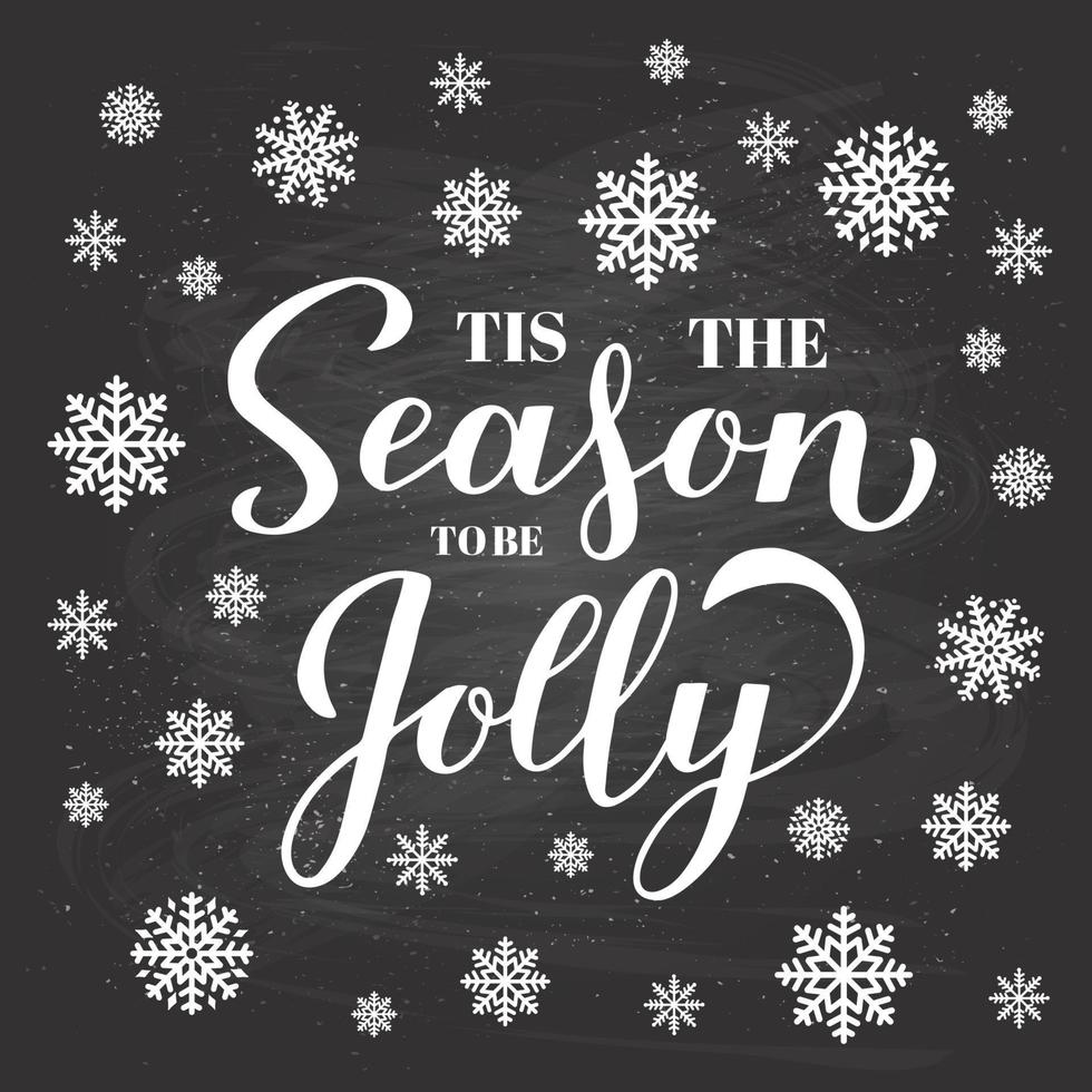 Tis the season to be jolly calligraphy hand lettering on chalkboard background with snowflakes. Christmas quote typography poster. Vector template for greeting card, banner, flyer, invitation, etc