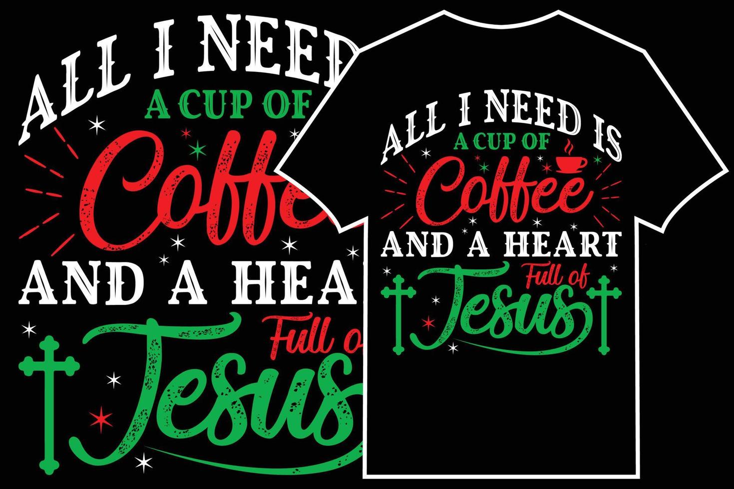 Christmas Typographic T-shirt Design Vector. All I Need Is A Cup Of Coffee And A Heart Full Of Jesus vector