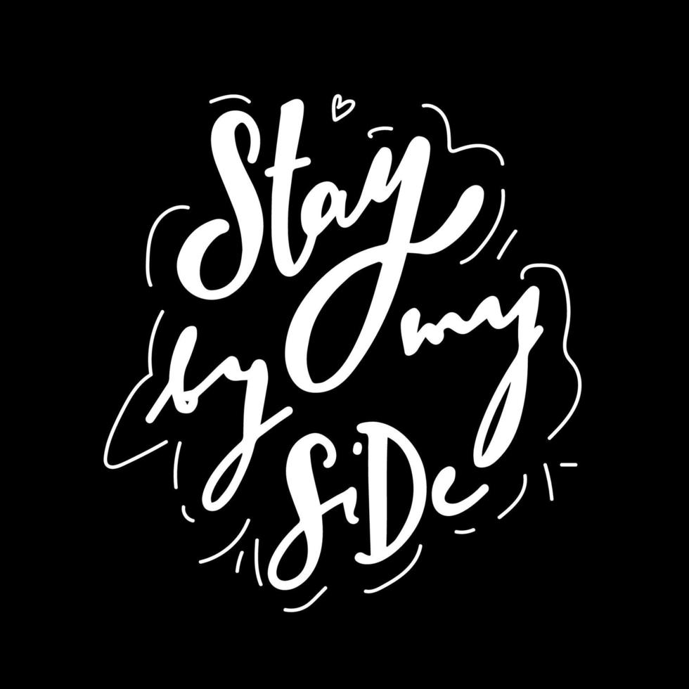 Stay by my Side . lettering sticker on white . Vector illustration