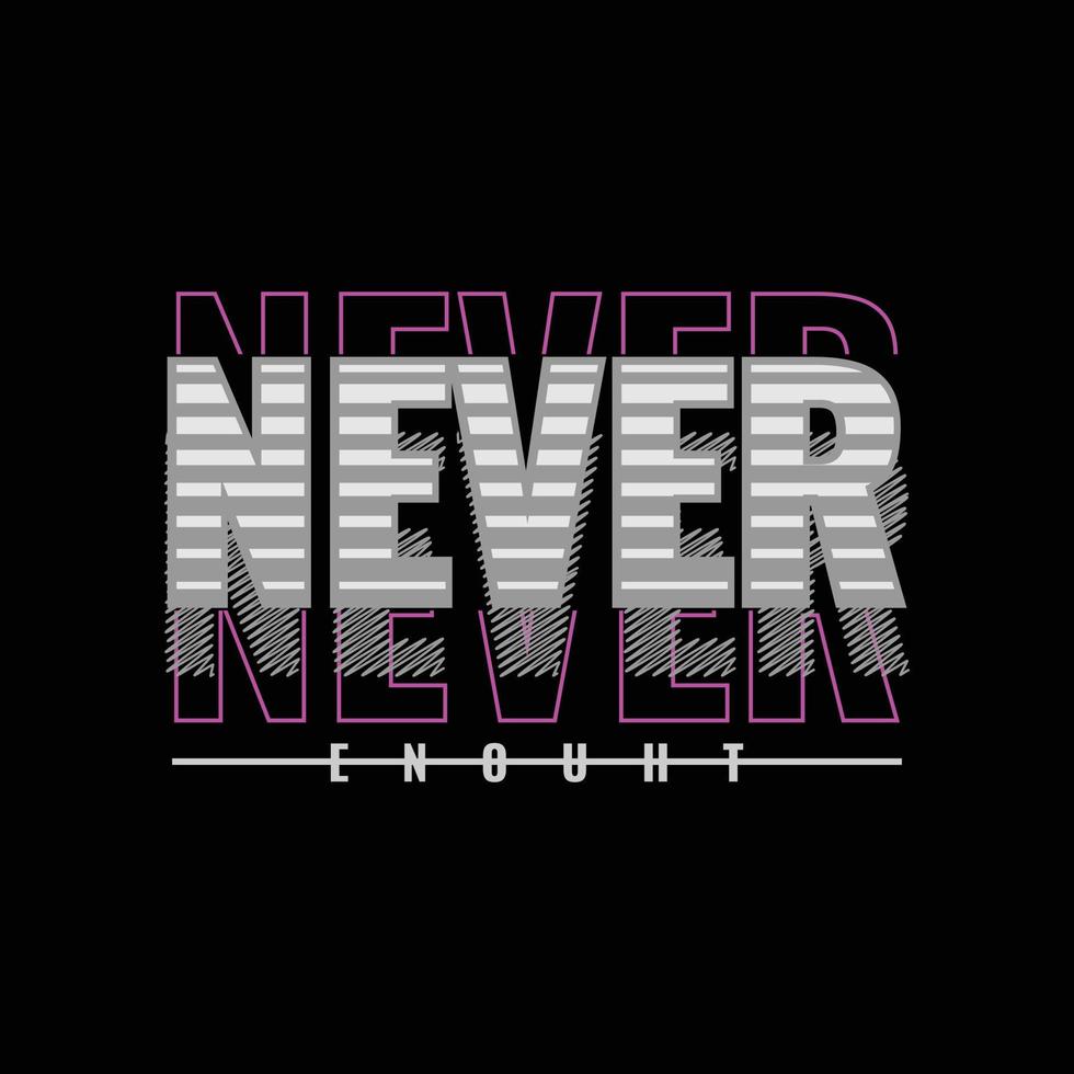 Never enouht typography slogan for print t shirt design vector