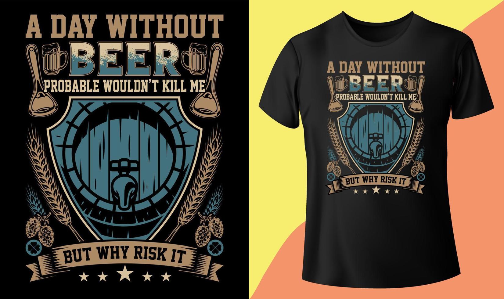 A Day Without Beer Probably Wouldn't Kill Me But Why Risk It, Craft Beer Day Special T-shirt Graphic Vector print, typography, poster, emblem, festival Design vector T-Shirt, mag, sticker etc.