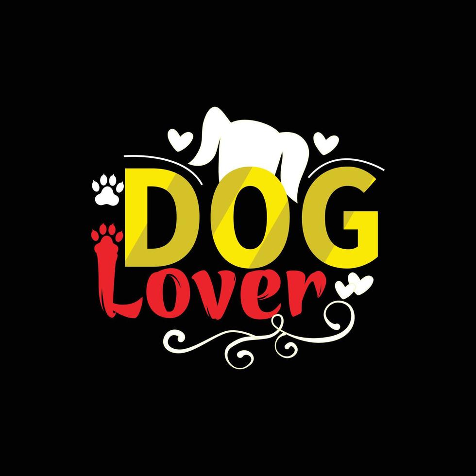 Dog lover. Can be used for Dog T-shirt fashion design, Dog Typography design, Dog swears apparel, t-shirt vectors sticker design, greeting cards, messages, and mugs.