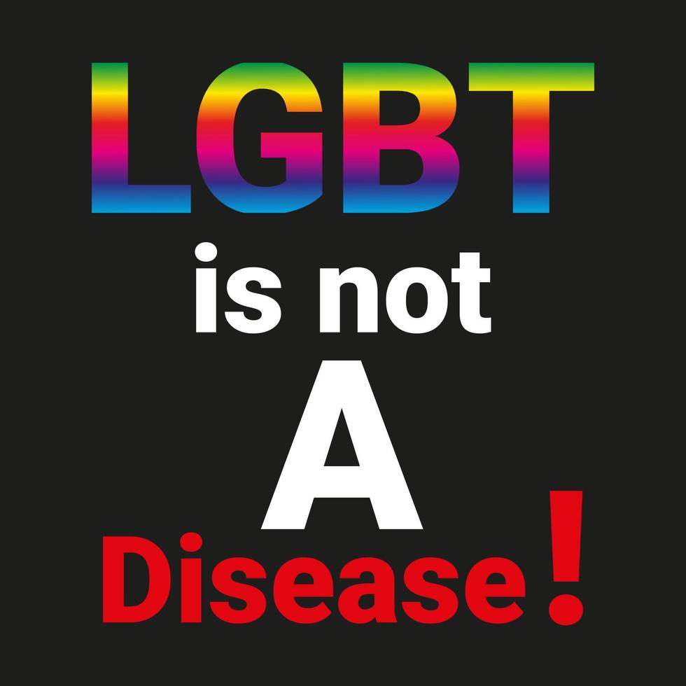 LGBT is not A Disease in Rainbow Gradient Color with white with red with black background vector