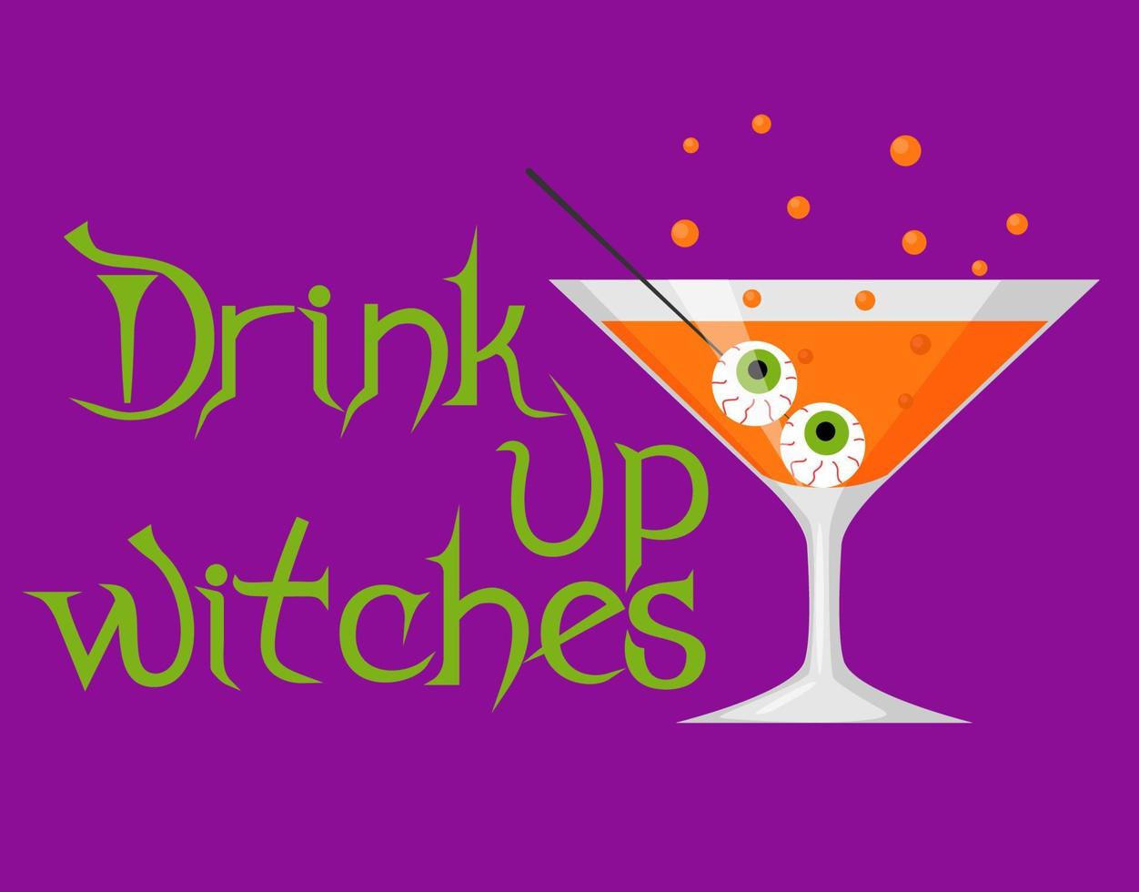 Drink up Witches - Halloween quotes in gothic style with goblet. Martini  glass with orange cocktail and eyeball. Good for greeting card, poster,  banner, print and gift design. Vector illustration 12142802 Vector
