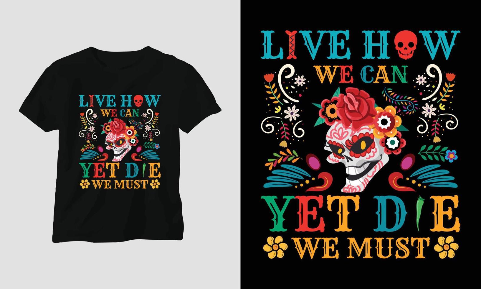 Live how we can, yet die we must - Day of Death T-shirt Design vector