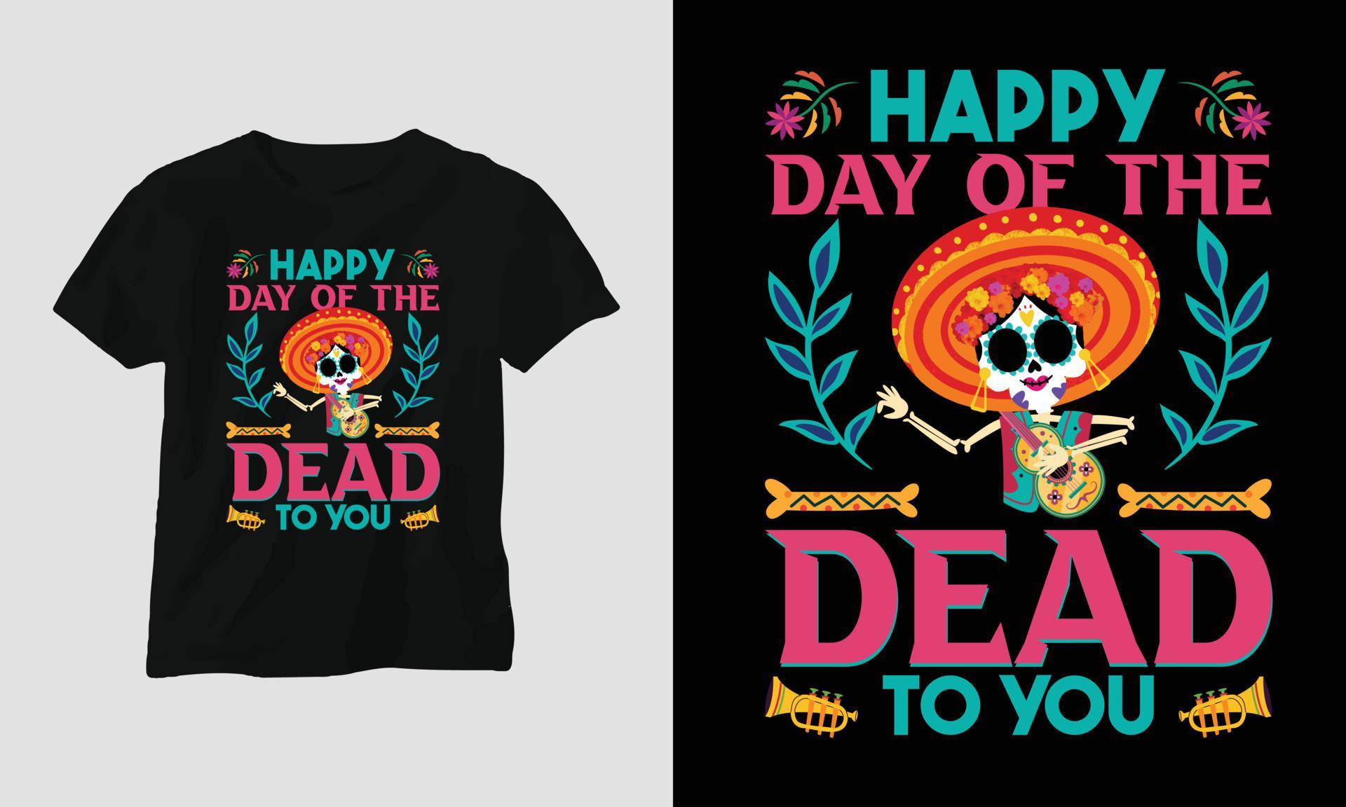 Happy Day of the Dead to you Dia de los muertos Tshirt Design
