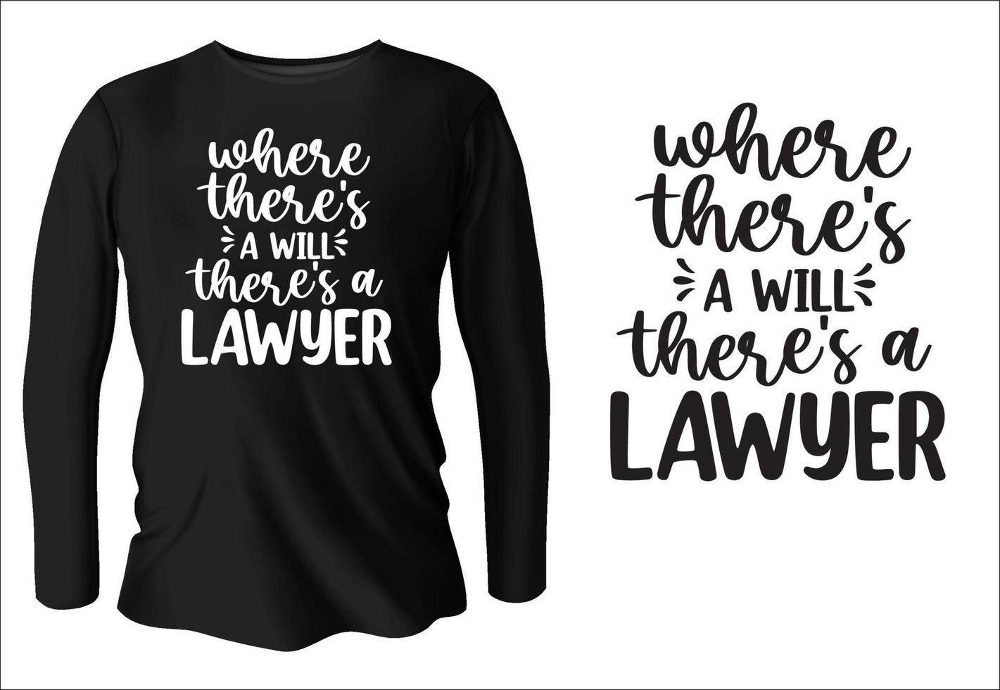 where there's a will there's a lawyer t-shirt design with vector