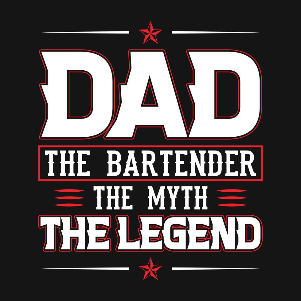 Dad the bartender, the myth, the legend - Bartender quotes t shirt, poster, typographic slogan design vector