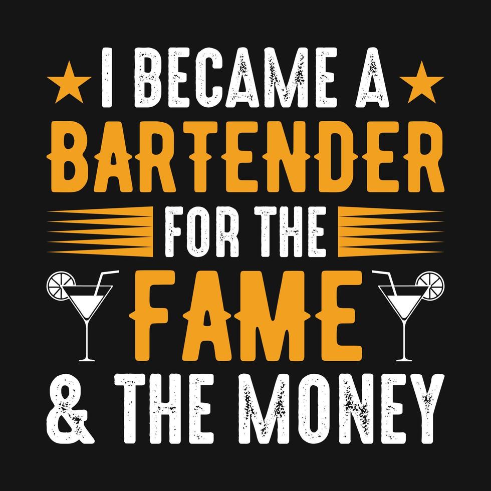 I became a bartender for the fame  the money - Bartender quotes t shirt, poster, typographic slogan design vector