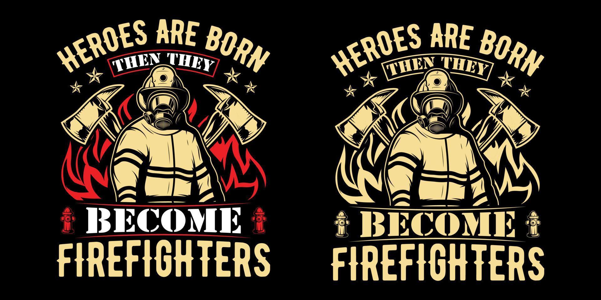 los héroes nacen y luego se convierten en bomberos - diseño de camisetas vectoriales de bomberos vector