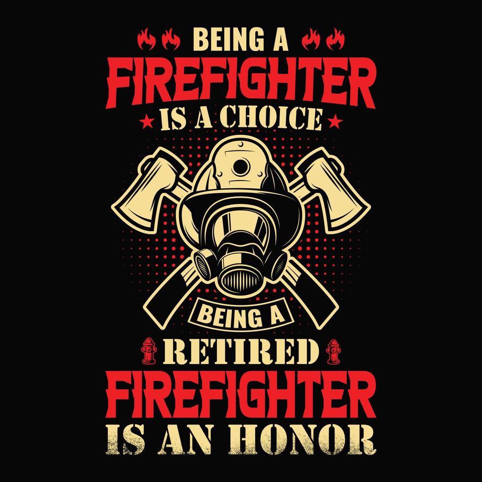 ser bombero es una elección ser bombero jubilado es un honor - diseño de camiseta vectorial de bombero vector