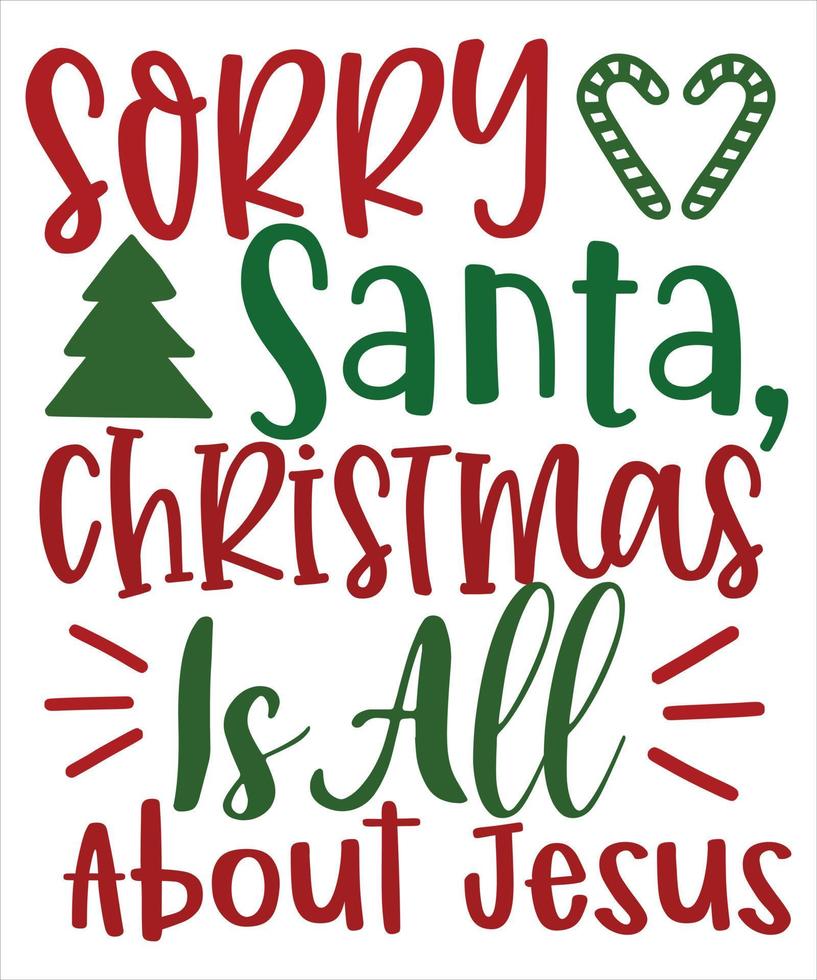 Sorry Santa Christmas Is All About Jesus, Merry Christmas shirts ...