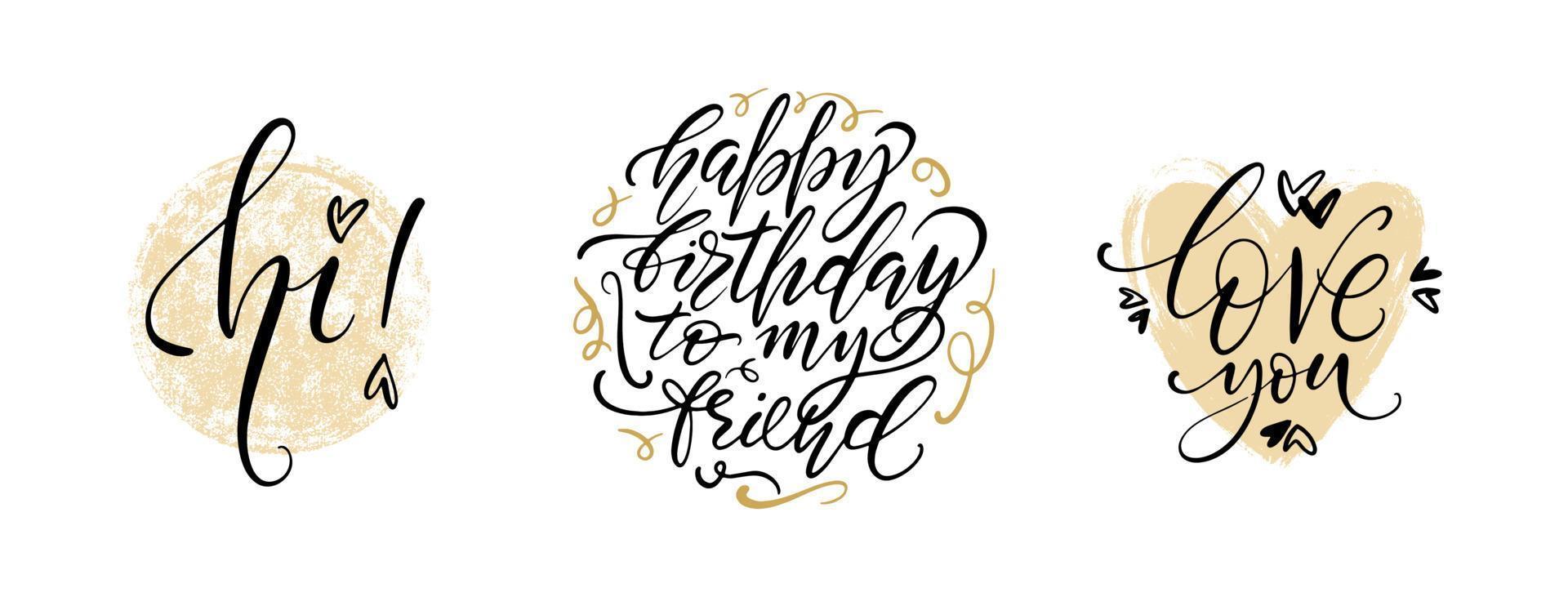 Modern lettering greeting card set. Hi Happy birthday to my friend and Love you words with hearts, backgrounds and decoration on white background. Designs for print, posters, cards. vector