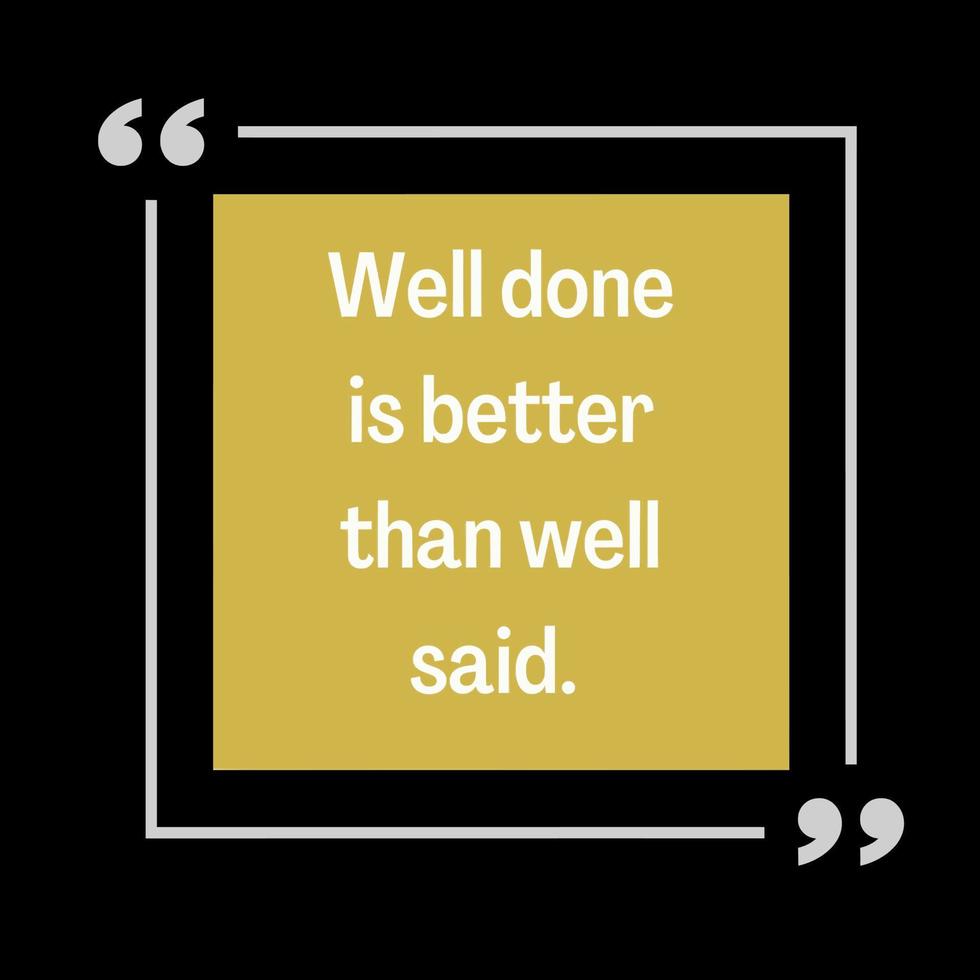 Well done is better than well said. Motivational Quote 12190843 Vector