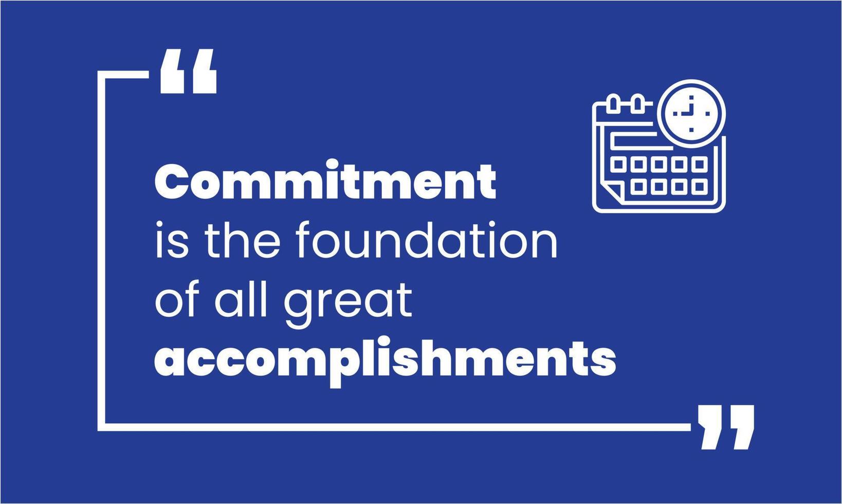 Motivational and inspirational quote. Commitment is the foundation of all great accomplishments. Positive life quote. vector