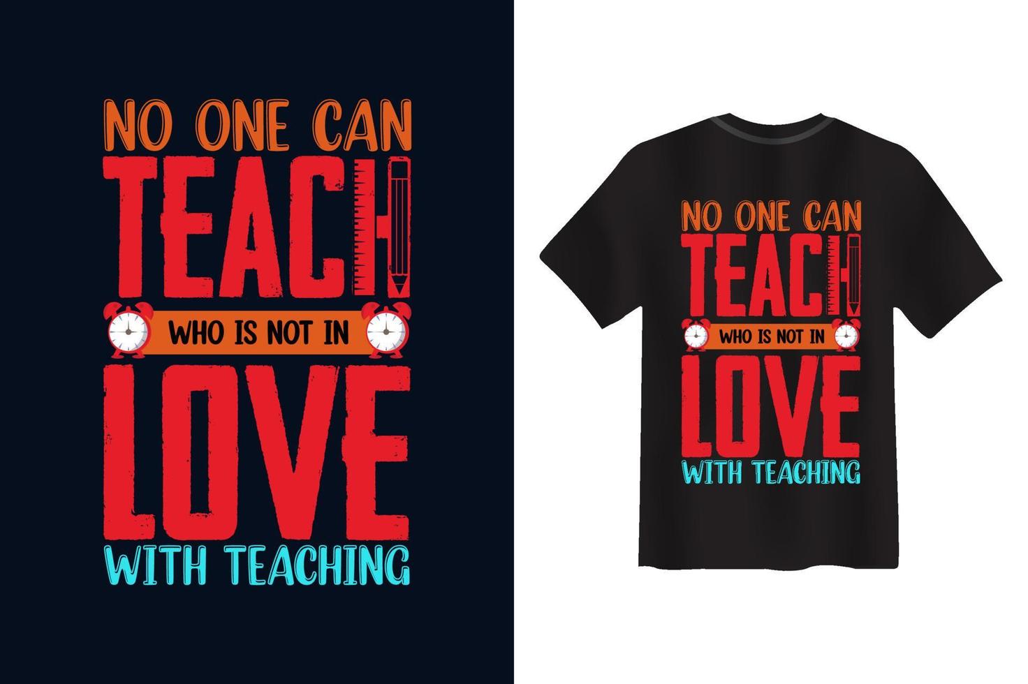 No one can teach, who is not in love with teaching Teacher's Day T-shirt Design vector