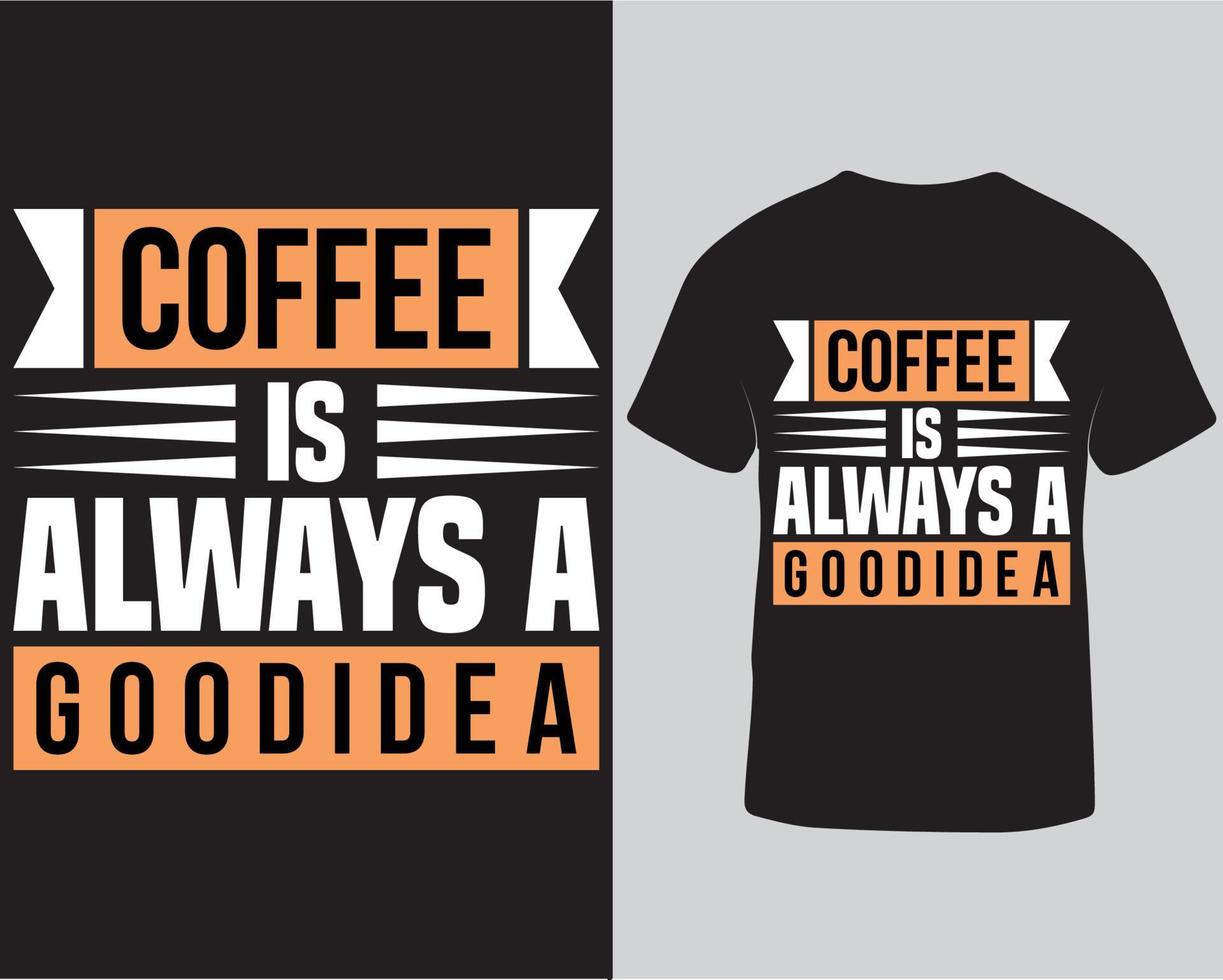 el café siempre es una buena idea para el diseño de camisetas tipográficas. plantilla de diseño de camiseta de amante del café descarga profesional vector