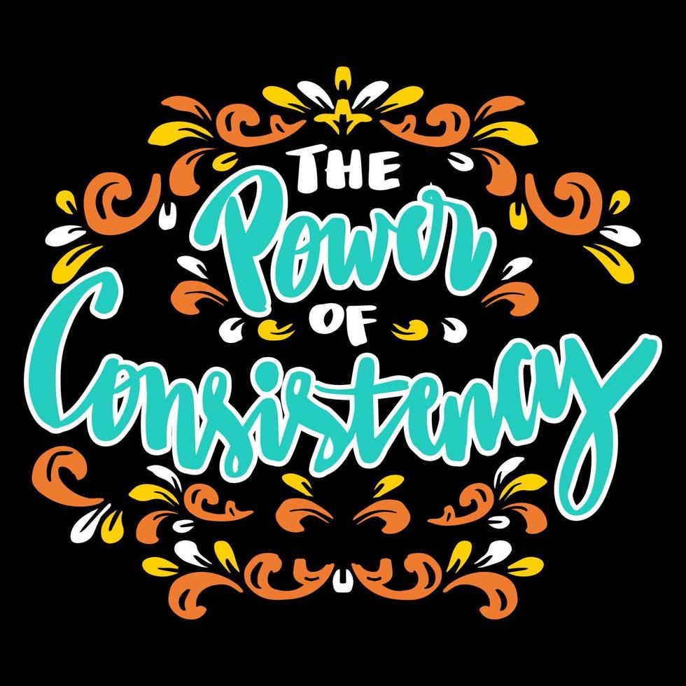 The power of consistency hand lettering. Poster quotes. vector