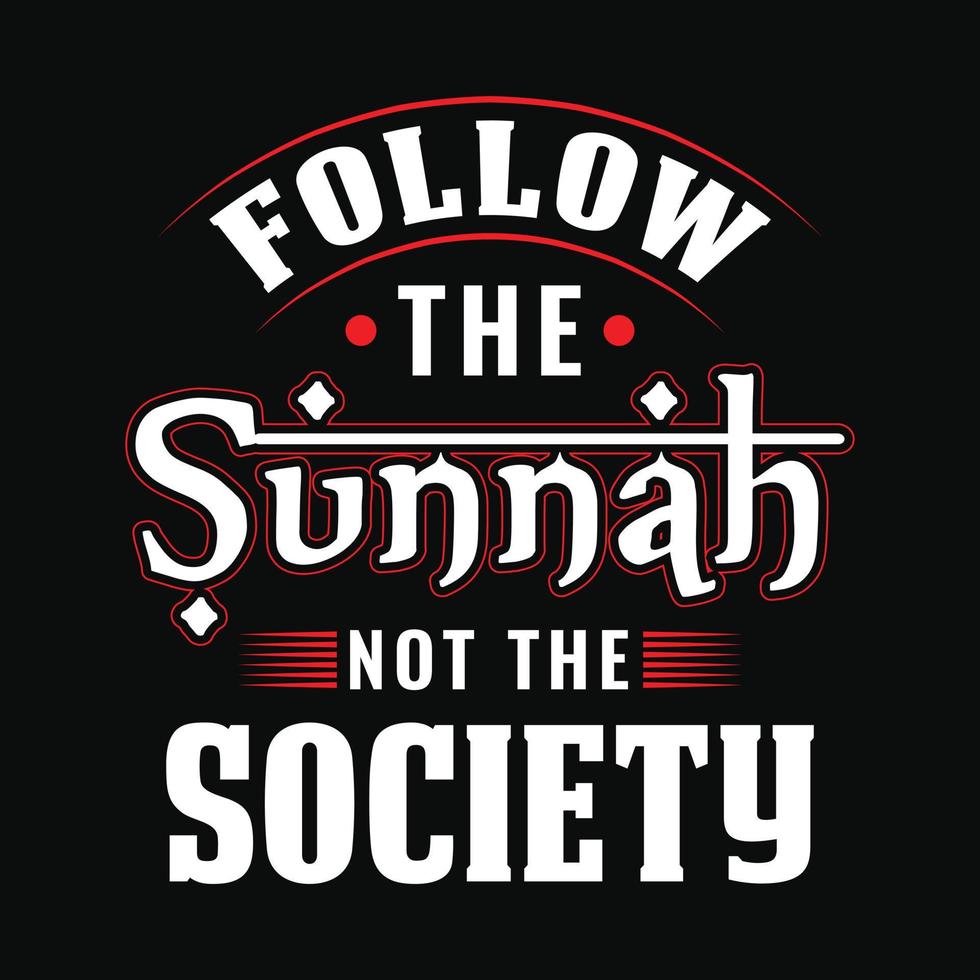 Follow the sunnah not the society - Islamic quote typography t shirt or poster design vector