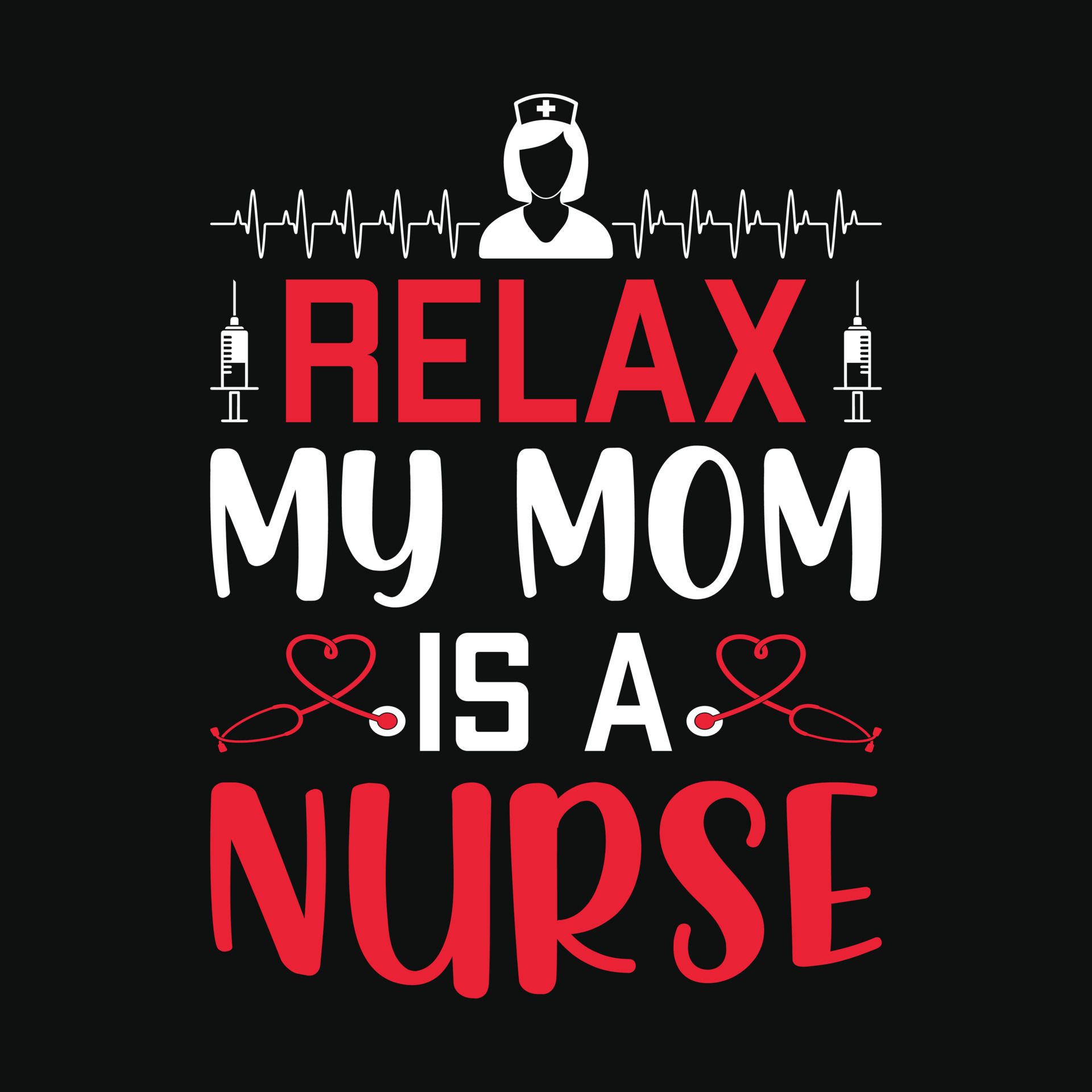 Relax my mom is a nurse nurse quotes t shirt design 12260136 Vector