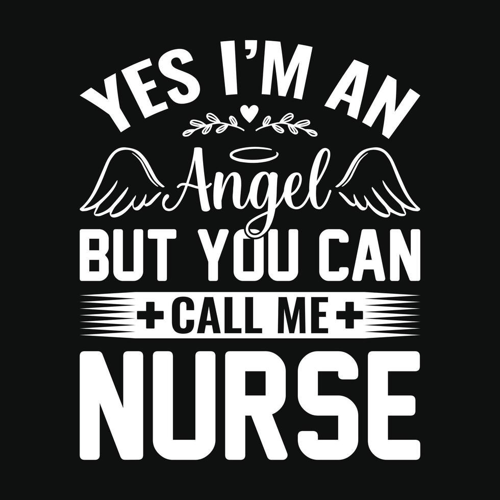 Yes I'm an angel but you can call me nurse - nurse quotes t shirt design vector